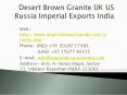 Desert Brown Granite UK US Russia Imperial Exports India PowerPoint PPT Presentation