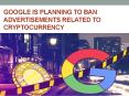 Google is planning to Ban Advertisements Related to Cryptocurrency PowerPoint PPT Presentation
