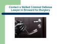 Contact a Skilled Criminal Defense Lawyer in Broward for Burglary PowerPoint PPT Presentation