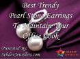 Best Trendy Pearl Stone Earrings To Maintain Your Office Look PowerPoint PPT Presentation