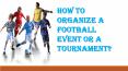 How to organize a football Event or a tournament? PowerPoint PPT Presentation