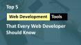 Top 5 Web Development Tools That Every Web Developer Should Know PowerPoint PPT Presentation