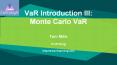 VaR Introduction III: Monte Carlo VaR PowerPoint PPT Presentation