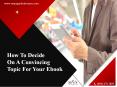 How To Decide On A Convincing Topic For Your Ebook PowerPoint PPT Presentation