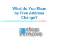 What do You Mean by Free Address Change PowerPoint PPT Presentation