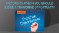 Factors By Which You Should Judge A Franchise Opportunity PowerPoint PPT Presentation
