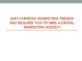 Why Current Marketing Trends May Require You to Hire a Digital Marketing Agency PowerPoint PPT Presentation