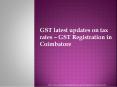 GST latest updates on tax rates – GST Registration in Coimbatore PowerPoint PPT Presentation
