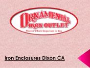 Iron Enclosures Dixon CA