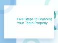 Five Steps to Brushing Your Teeth Properly PowerPoint PPT Presentation