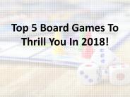 Top 5 Board Games To Thrill You In 2018!
