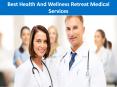Best Health And Wellness Retreat Medical Services PowerPoint PPT Presentation
