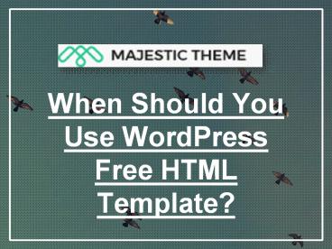 When Should You Use WordPress Free HTML Template