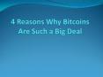 4 Reasons Why Bitcoins Are Such a Big Deal PowerPoint PPT Presentation