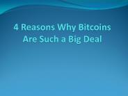 4 Reasons Why Bitcoins Are Such a Big Deal