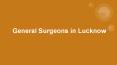 General surgeons in lucknow (1) PowerPoint PPT Presentation