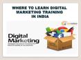 Where to Learn Digital Marketing Training in India PowerPoint PPT Presentation