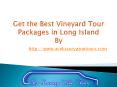 Get the Best Vineyard Tour Packages in Long Island PowerPoint PPT Presentation