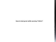 How to look great while wearing T Shirts