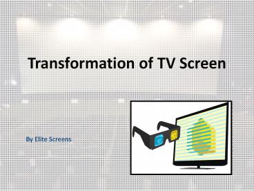 Transformation of TV Screen