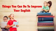 Things You Can Do To Improve Your English