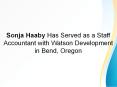 Sonja Haaby Has Served as a Staff Accountant with Watson Development in Bend, Oregon PowerPoint PPT Presentation