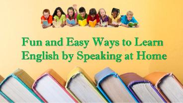 Fun and Easy Ways to Learn English by Speaking at Home