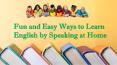 Fun and Easy Ways to Learn English by Speaking at Home PowerPoint PPT Presentation