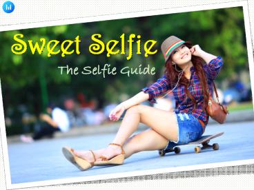 Sweet Selfie : The Selfie Guide