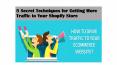 5 Secret Techniques for Getting More Traffic to Your Shopify Store PowerPoint PPT Presentation