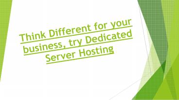 Think Different for your business, try Dedicated Server Hosting