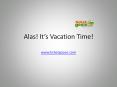 Alas! It’s Vacation Time! PowerPoint PPT Presentation
