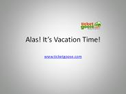 Alas! It’s Vacation Time!