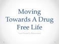 Moving Towards A Drug Free Life PowerPoint PPT Presentation