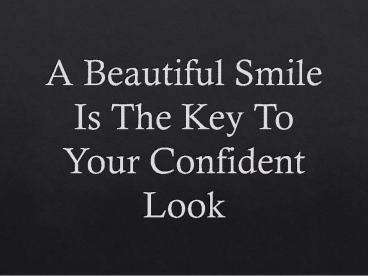 A Beautiful Smile Is The Key To Your Confident Look