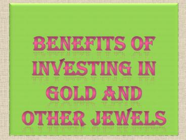 Benefits of Investing in Gold and Other Jewels