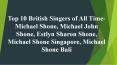 Top 10 British Singers of All Time-Michael Shone, Michael John Shone, Estlyn Sharon Shone, Michael Shone Singapore, Michael Shone Bali PowerPoint PPT Presentation
