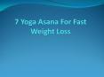 7 Yoga Asana for Fast Weight Loss PowerPoint PPT Presentation