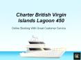Vacationing On A Charter British Virgin Islands Lagoon British Virgin Islands Lagoon 450 - Yachtoo PowerPoint PPT Presentation