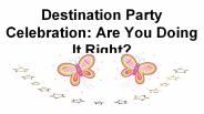 Destination Party Celebration: Are You Doing It Right?