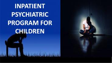 INPATIENT PSYCHIATRIC PROGRAM FOR CHILDREN