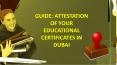 GUIDE: ATTESTATION OF YOUR EDUCATIONAL CERTIFICATES IN DUBAI PowerPoint PPT Presentation