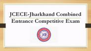 JCECE- Jharkhand Combined Entrance Competitive Exam