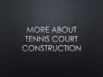 More About Tennis Court Construction PowerPoint PPT Presentation