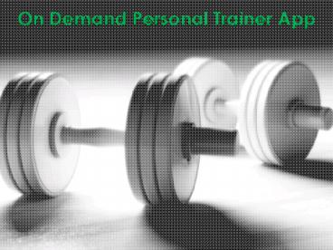 On Demand Fitness App Designed with Latest Technology