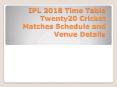 IPL 2018 Time Table Twenty20 Cricket Matches Schedule and Venue Details PowerPoint PPT Presentation