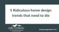 5 Ridiculous home design trends that need to die PowerPoint PPT Presentation