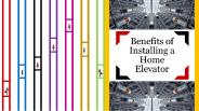 Benefits of Installing a Home Elevators