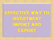 Effective Way To Investment Import and Export