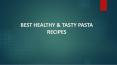 BEST HEALTHY & TASTY PASTA RECIPES PowerPoint PPT Presentation